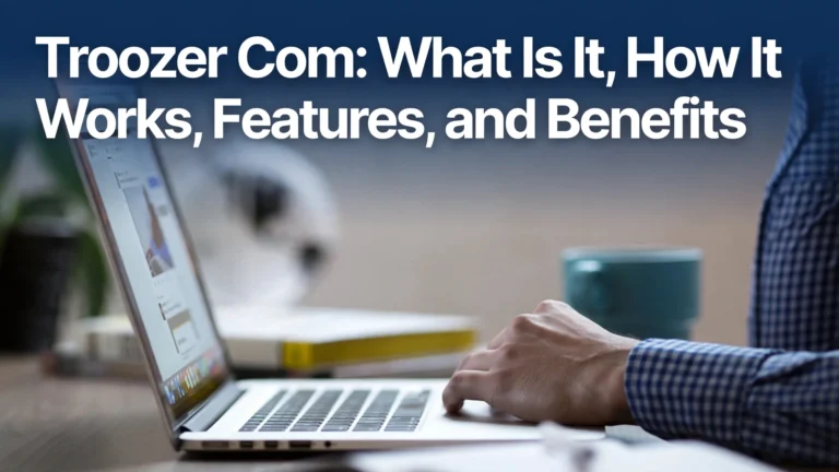 Troozer Com: What Is It, How It Works, Features, and Benefits